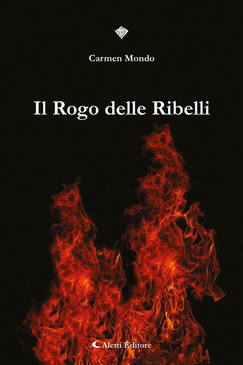 Il rogo delle ribelli - Carmen Mondo - ebook