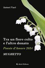 Tra un fiore colto e l'altro donato. Mughetto. Poesie d'amore