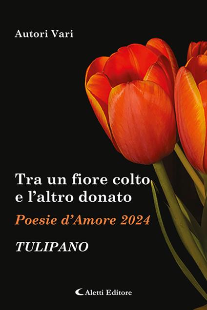 Tra un fiore colto e l'altro donato. Tulipano. Poesie d'amore - copertina