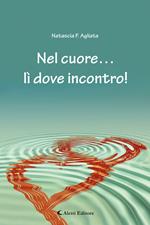 Nel cuore… lì dove incontro!