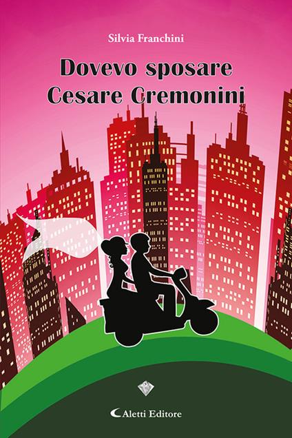 Dovevo sposare Cesare Cremonini - Silvia Franchini - copertina