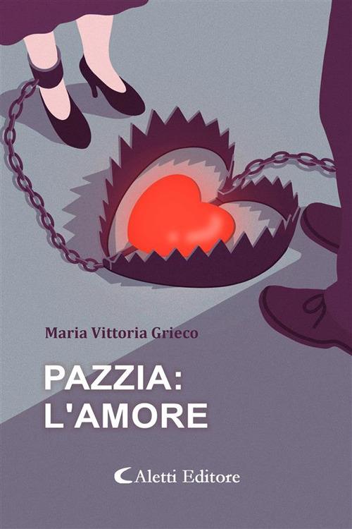 Pazzia: l'amore - Maria Vittoria Grieco - ebook