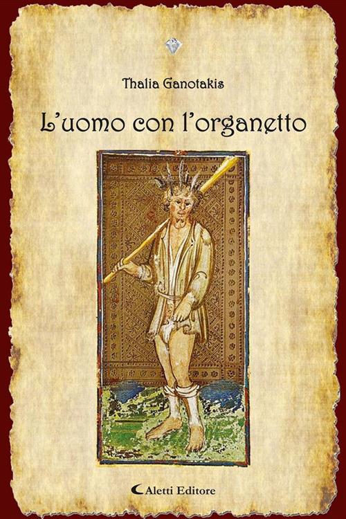 L' uomo con l'organetto - Thalia Ganotakis - ebook