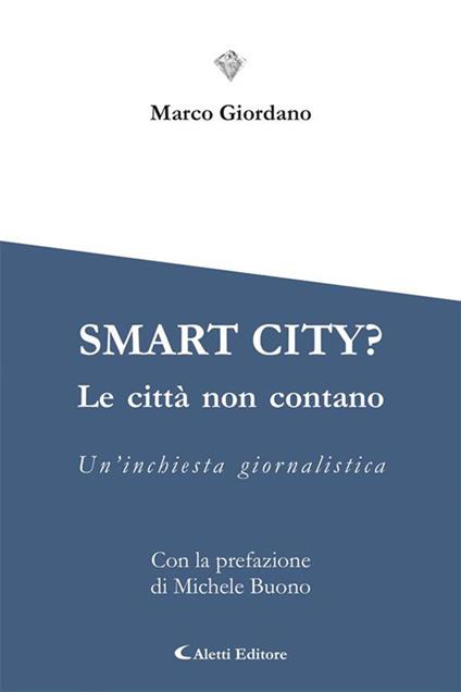 Smart city? Le cttà non contano. Un'inchiesta giornalistica - Marco Giordano - ebook