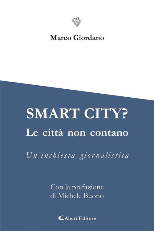 Smart city? Le cttà non contano. Un'inchiesta giornalistica - Marco Giordano - ebook