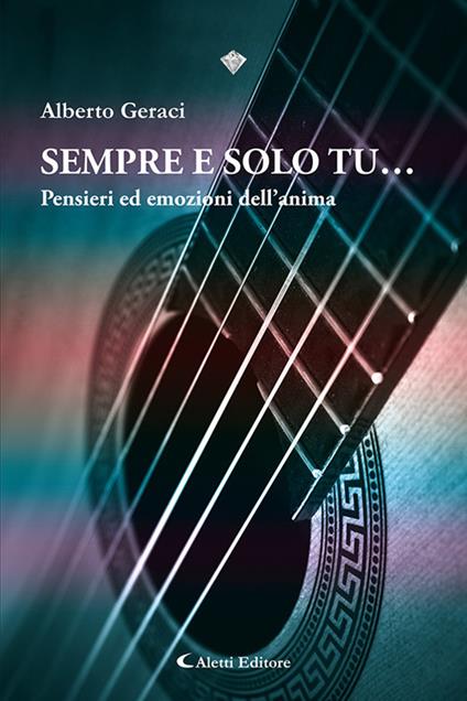 Sempre e solo tu... Pensieri ed emozioni dell'anima - Alberto Geraci - copertina