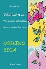 Dedicato a... Poesie per ricordare. Osservo 2024