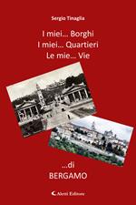 I miei... borghi. I miei... quartieri. Le mie... vie ...di Bergamo