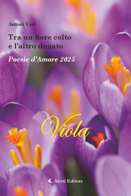 Tra un fiore colto e l'altro donato. Poesie d'amore 2025. Viola. Nuova ediz. - copertina