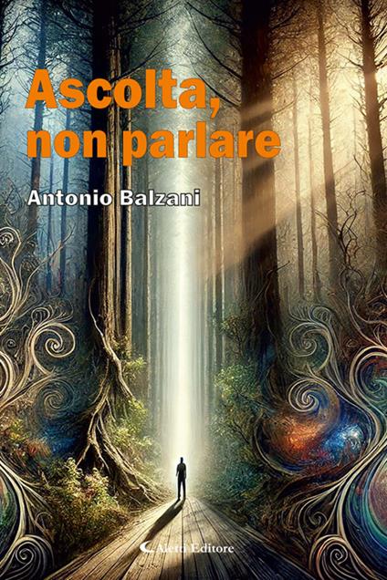 Ascolta, non parlare - Antonio Balzani - ebook