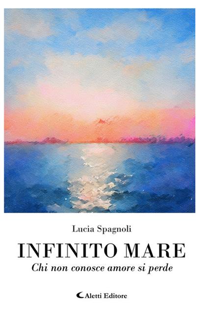 Infinito mare. Chi non conosce amore si perde - Lucia Spagnoli - ebook