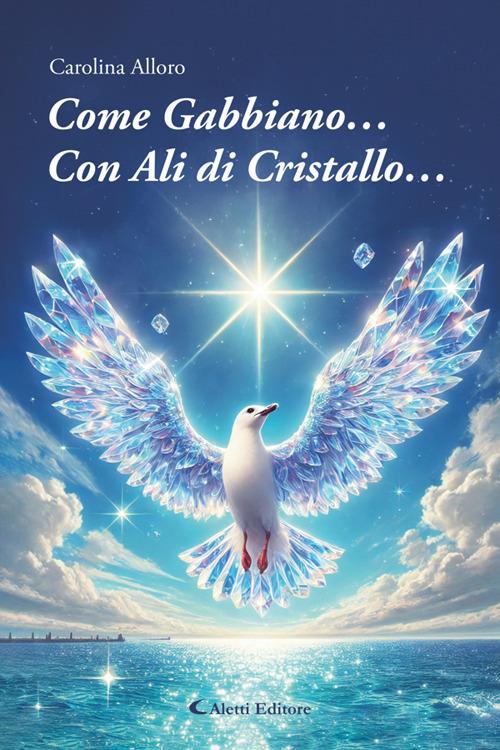 Come gabbiano... Con ali di cristallo... - Carolina Alloro - ebook