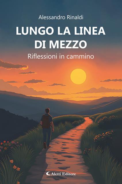Lungo la linea di mezzo. Riflessioni in cammino - Alessandro Rinaldi - ebook