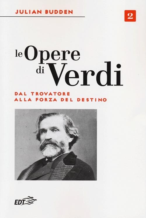 Le opere di Verdi. Vol. 2: Dal Trovatore alla Forza del destino. - Julian Budden - copertina