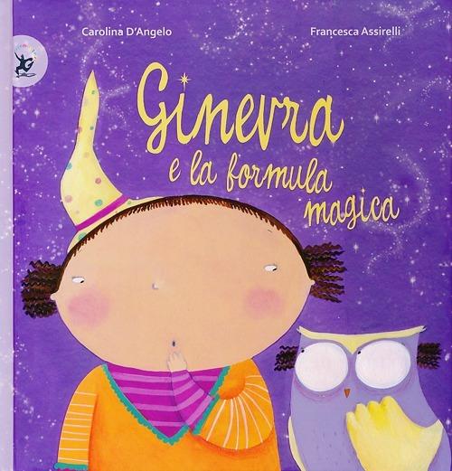 Ginevra e la formula magica. Ediz. illustrata - Carolina D'Angelo,Francesca Assirelli - copertina