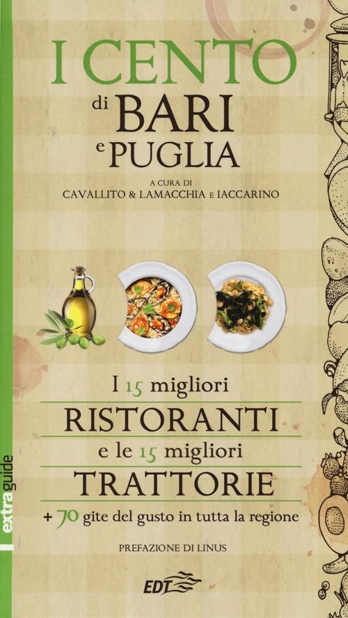 I cento di Bari e Puglia 2014. I 15 migliori ristoranti e le 15 migliori trattorie + 70 gite del gusto in tutta la regione - copertina