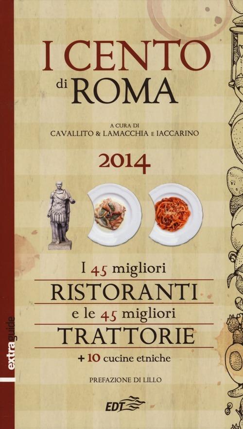 I cento di Roma 2014. I 45 migliori ristoranti e le 45 migliori trattorie + 10 cucine etniche - copertina