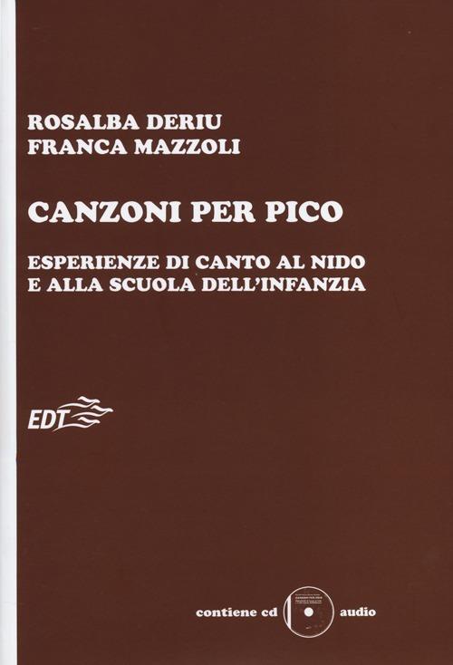 Canzoni per Pico. Esperienze di canto al nido e alla scuola dell'infanzia. Con CD Audio - Rosalba Deriu,Franca Mazzoli - copertina