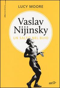 Vaslav Nijinsky. Un salto nel buio - Lucy Moore - copertina