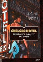 Chelsea Hotel. Viaggio nel palazzo dei sogni