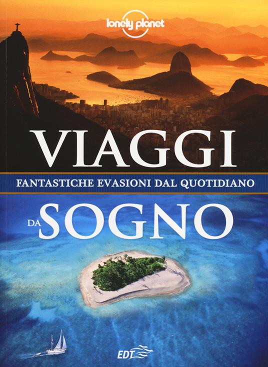 Viaggi da sogno. Fantastiche evasioni dal quotidiano. Ediz. illustrata - copertina
