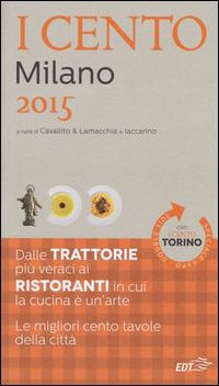 I cento di Milano 2015. I 50 migliori ristoranti e le 50 migliori trattorie-I cento di Torino 2015. Le 50 migliori trattorie e le 50 migliori piole - copertina