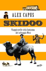 Skidoo. Viaggio nelle città fantasma del selvaggio West