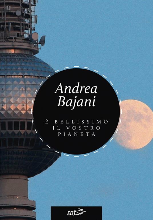 È bellissimo il vostro pianeta - Andrea Bajani - ebook