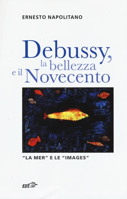 Debussy, la bellezza e il Novecento. «La Mer» e le «Images» - Ernesto Napolitano - copertina