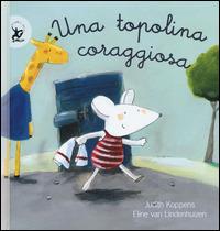 Una topolina coraggiosa. Ediz. illustrata - Judith Koppens - copertina