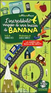 L'incredibile viaggio di una buccia di banana. Ediz. illustrata