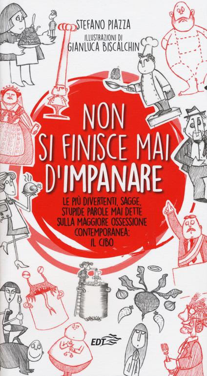 Non si finisce mai d'impanare. Le più divertenti, sagge, stupide parole mai dette sulla maggiore ossessione contemporanea: il cibo - Stefano Piazza - copertina