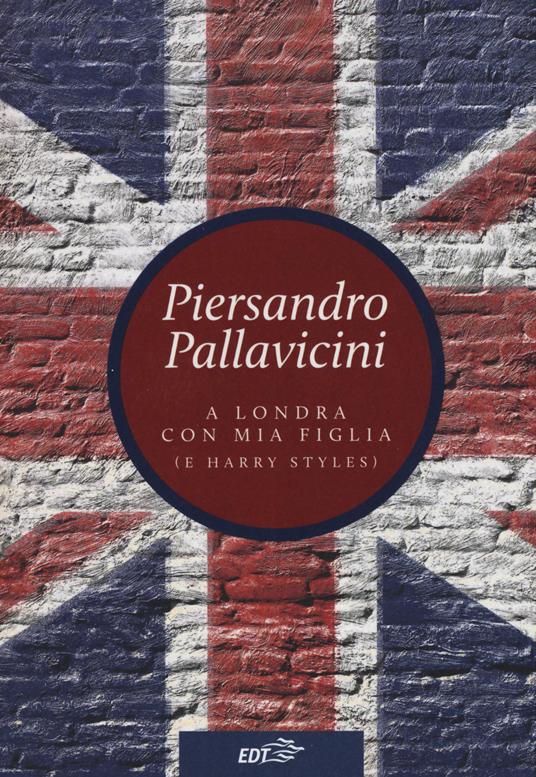 A Londra con mia figlia (e Harry Styles) - Piersandro Pallavicini - copertina