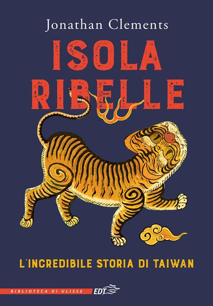 Isola ribelle. L'incredibile storia di Taiwan - Jonathan Clements - copertina