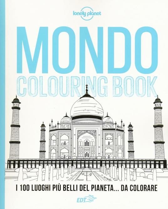 Mondo colouring book. I 100 luoghi più belli del pianeta... da colorare - copertina