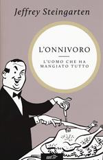 L' onnivoro. L'uomo che ha mangiato tutto