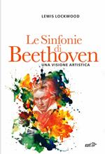 Le sinfonie di Beethoven. Una visione artistica