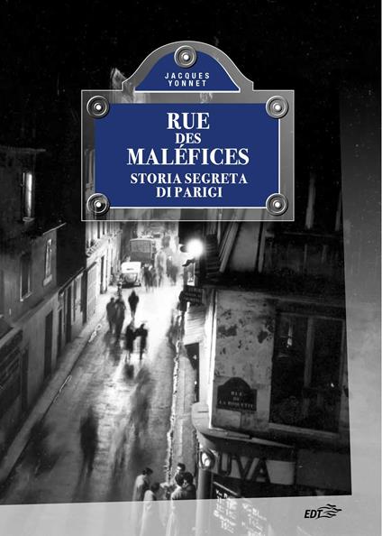 Rue des Maléfices. Storia segreta di Parigi - Jacques Yonnet,Sergio Bestente,Guido Lagomarsino - ebook