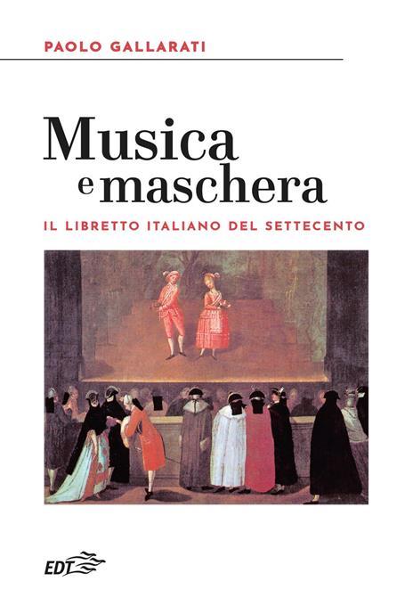 Musica e maschera. Il libretto italiano del Settecento - Paolo Gallarati - copertina