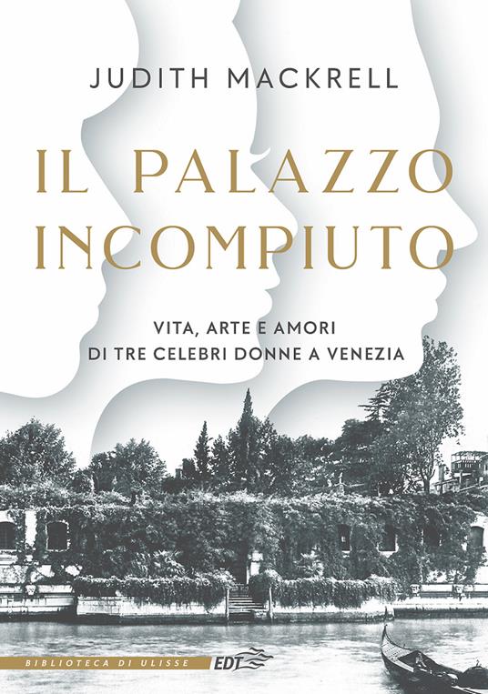 Il palazzo incompiuto. Vita, arte e amori di tre celebri donne a Venezia - Judith Mackerell,Anna Lovisolo - ebook