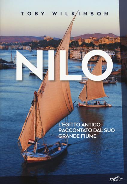 Nilo. L'Egitto antico raccontato dal suo grande fiume - Toby Wilkinson - copertina
