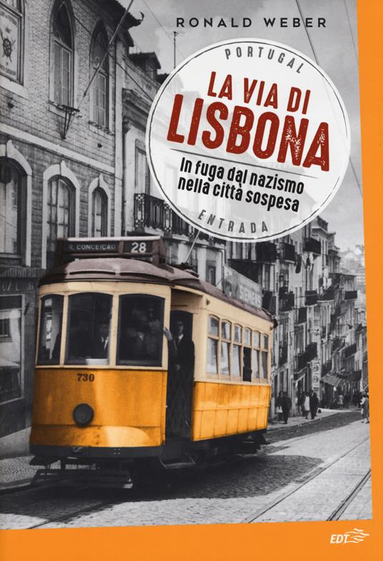 La via di Lisbona. In fuga dal nazismo nella città sospesa - Ronald Weber - copertina