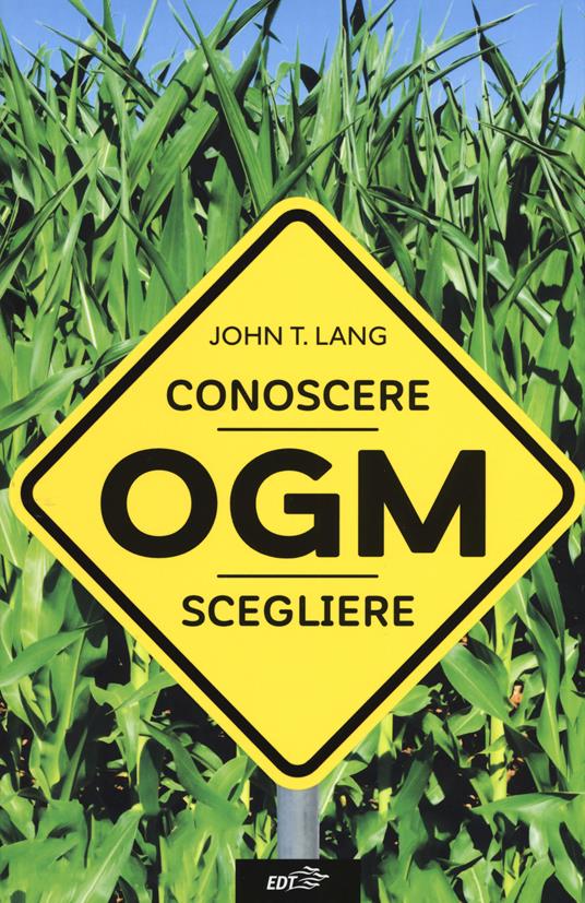 OGM. Conoscere, scegliere - John T. Lang - copertina