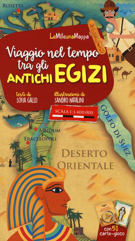 Viaggio nel tempo tra gli antichi Egizi. Ediz. a colori. Con 51 Carte - Sofia Gallo - copertina