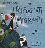 I rifugiati e i migranti. Bambini nel mondo. Ediz. a colori