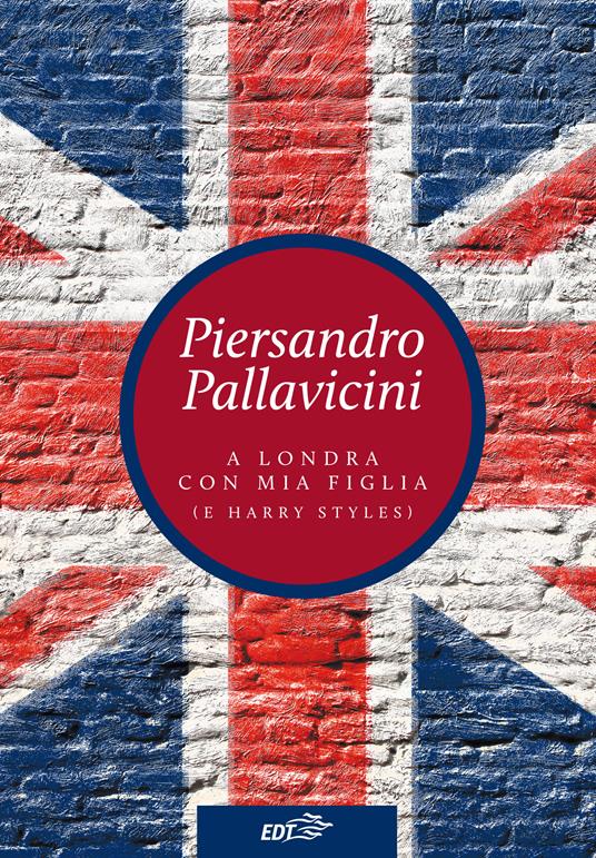 A Londra con mia figlia (e Harry Styles) - Piersandro Pallavicini - ebook
