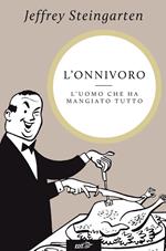 L' onnivoro. L'uomo che ha mangiato tutto