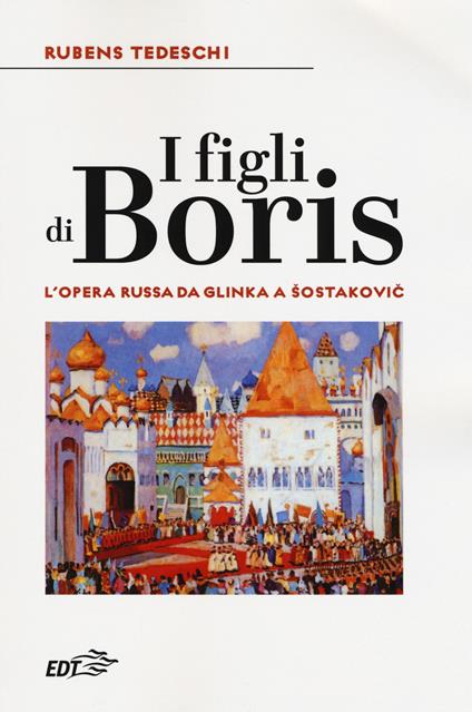 I figli di Boris. L'opera russa da Glinka a Sostakovic - Rubens Tedeschi - copertina