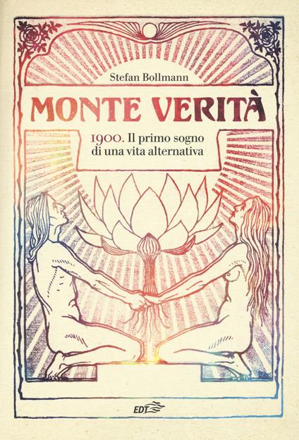 Monte Verità. 1900. Il primo sogno di una vita alternativa - Stefan Bollmann - copertina