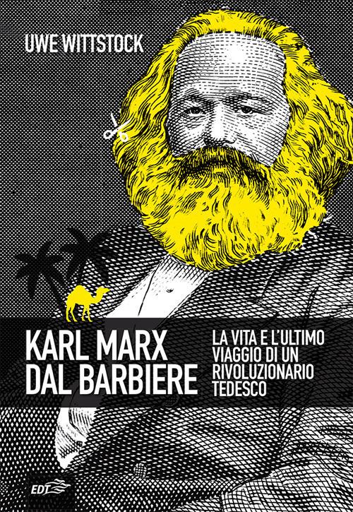 Karl Marx dal barbiere. La vita e l'ultimo viaggio di un rivoluzionario tedesco - Uwe Wittstock,Gabriella Rovagnati - ebook